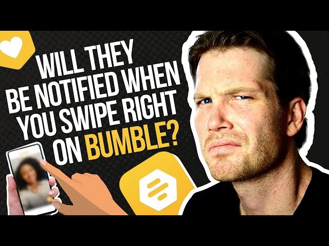 Will Someone Be Notified When I Swipe Right On Bumble?