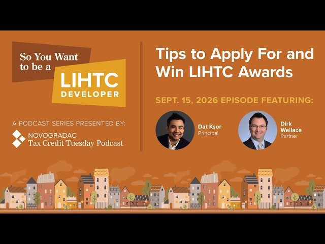 Sept. 15, 2026: So You Want to Be a LIHTC Developer: Tips to Apply For and Win LIHTC Awards