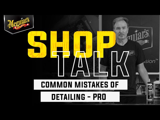 Don't Be That Detailer, Avoid These Common Mistakes Pro Detailers Make - Meguiar's Shop Talk
