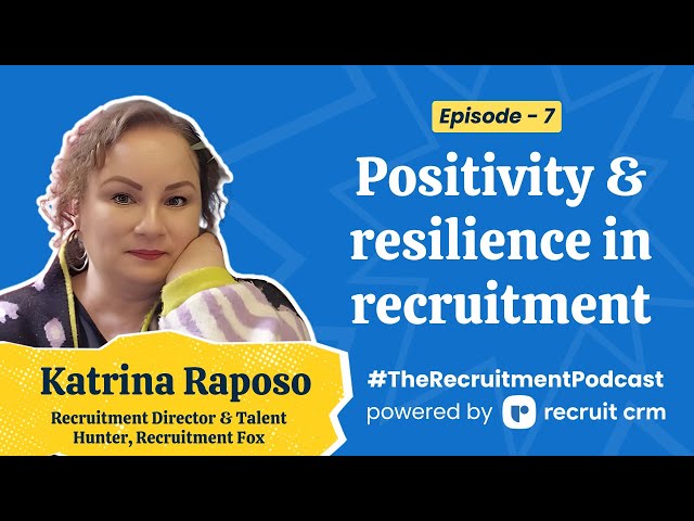 Practicing resilience and positivity in recruitment (and life!) | The Recruitment Podcast EP7