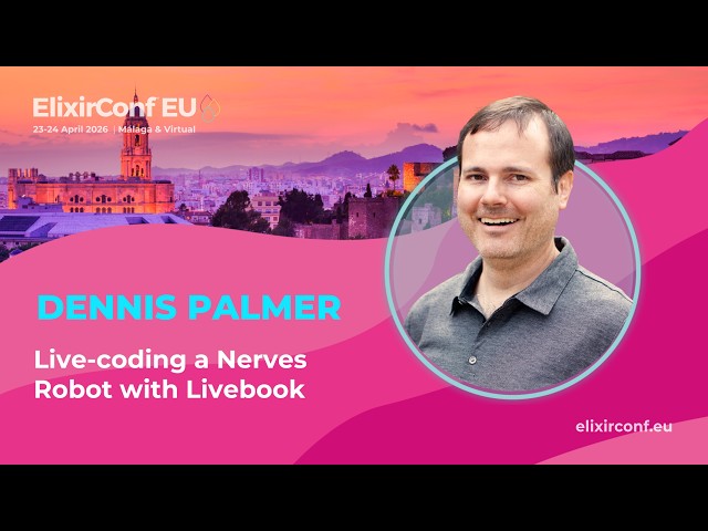 Live coding a Nerves robot with Livebook - Dennis Palmer | ElixirConf EU 2026