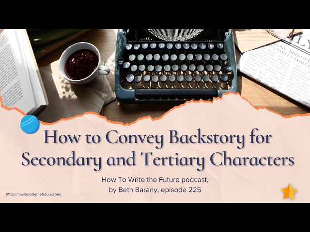 How to Convey Backstory for Secondary and Tertiary Characters