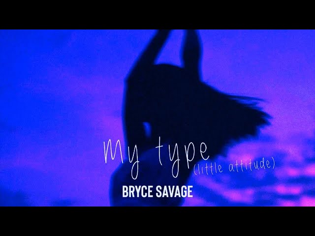 Bryce Savage - My Type (Little Attitude)