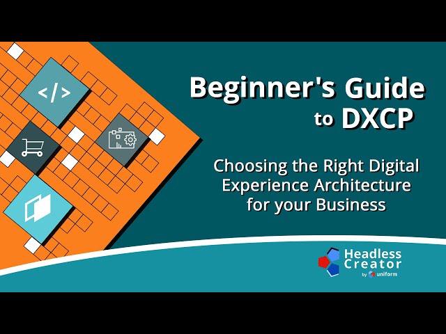 BGDXCP 1: Choosing the Right Digital Experience Architecture for your Business