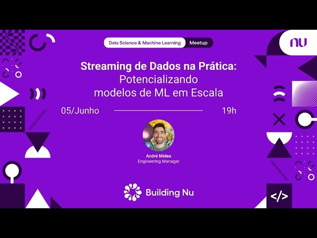 Streaming de Dados na Prática | Nubank DS&ML Meetup #97