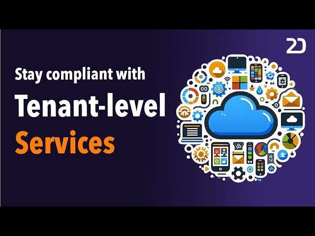 Stay Compliant with Microsoft 365's Tenant-Level Services I What They Are and How They're Licensed