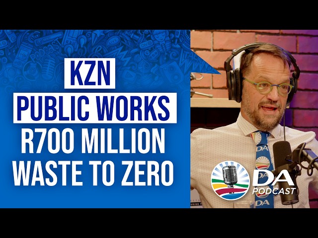 Sweeping KZN Public Works Corruption Clean! - Ep 38 - DA Podcast