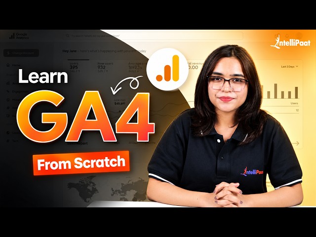 Google Analytics 4 (GA4) Tutorial for Beginners | Learn GA4 Step by Step | Intellipaat