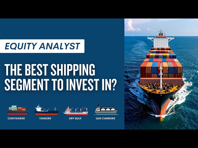 The Best Shipping Segment To Buy? I Equity Analyst Explains