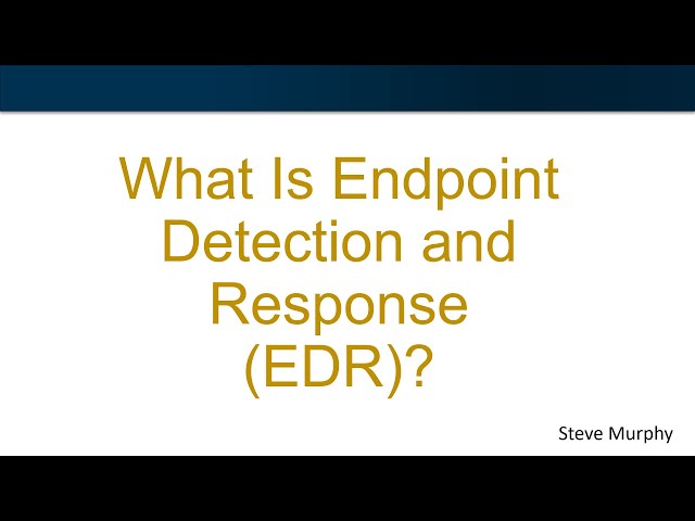 What Is Endpoint Detection & Response (EDR)?
