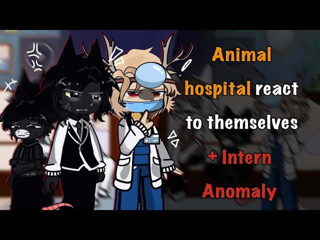 Animal Hospital React to Themselves + Intern Anomaly // Gacha React // Animal Hospital