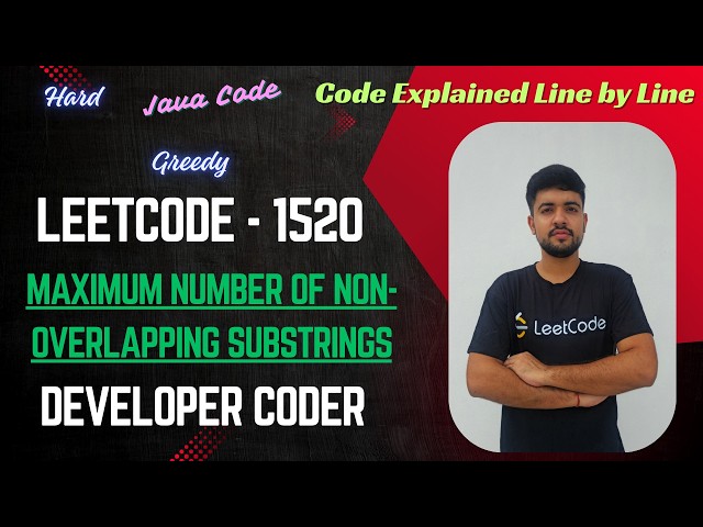Maximum Number of Non-Overlapping Substrings | LeetCode 1520 | Greedy | Java Code | Developer Coder