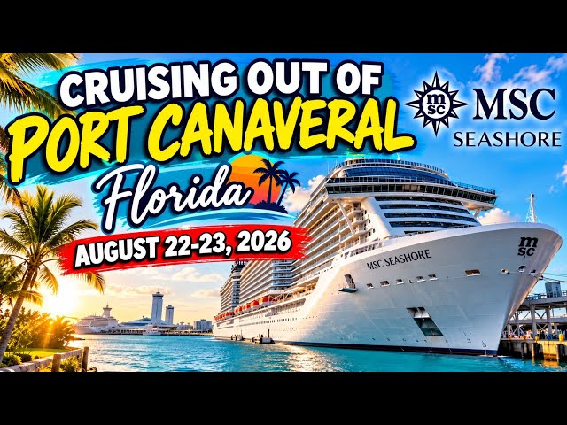 MSC Embarkation Day| Port Canaveral, August 22-23, 2026 ~ 1st time on the MSC Seashore