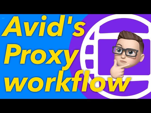 The Proxy Workflow in Avid Media Composer