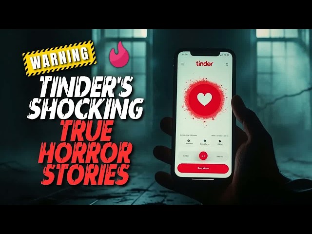 WARNING! Tinder's SHOCKING True Horror Stories