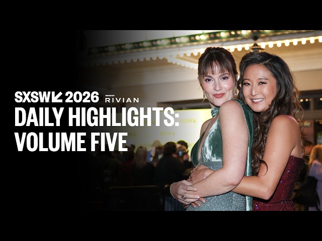 SXSW 2026 Daily Highlights: Volume Five