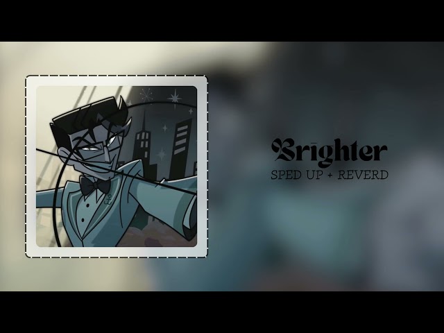 Brighter ( SPED UP + REVERD) | Hazbin Hotel season 2 |