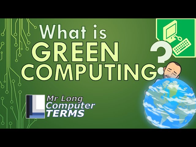 Mr Long Computer Terms | What is Green Computing?