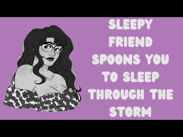 [F4A] Sleepy Friend Spoons You To Sleep Through The Storm (ASMR) (Sleep Aid) (Platonic)