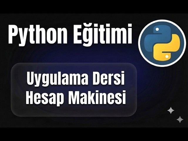Python - Ders 17: Uygulama Dersi – Hesap Makinesi