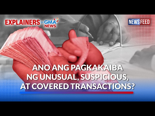 Ano ang pagkakaiba ng unusual, suspicious, at covered transactions? | GMA News Feed