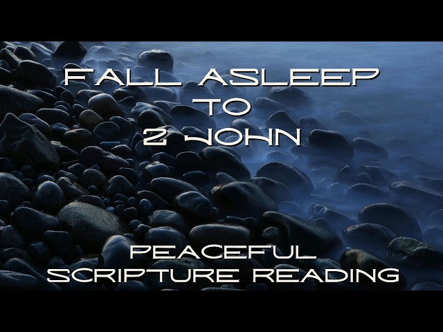 Fall Asleep to the Book of 2 John | Peaceful Scripture Reading (Audio & Text)