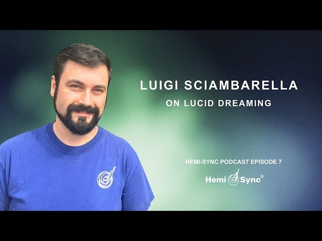 Hemi-Sync Podcast Episode 7: Luigi Sciambarella on Lucid Dreaming