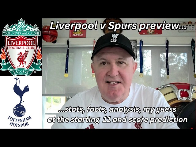 Liverpool v Tottenham preview - stats, analysis, my attempt at the starting 11 and score prediction