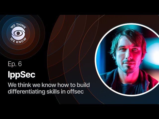 Ep 6. with IppSec - We think we know how to build differentiating skills in offsec