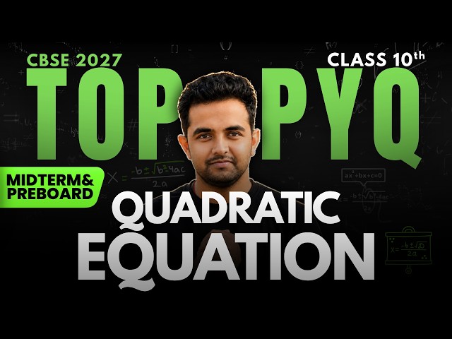 🚀Quadratic Equation TOP PYQ'S🎯Midterm & Preboard Specific | Class 10 Maths | CBSE 2027