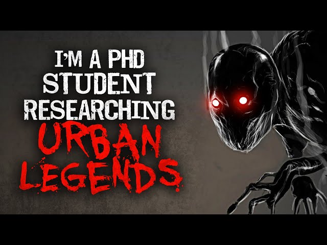 "I’m a PhD Student Researching Urban Legends" Creepypasta