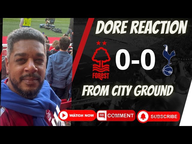 2 points lost or 1 Gain For Reds | Nottingham Forest 0-0 Tottenham | Dore Reaction