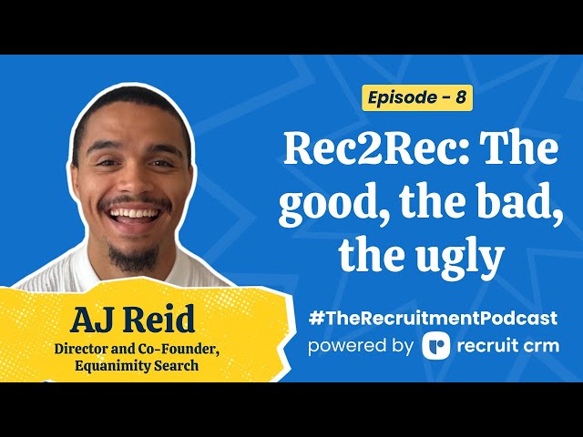 Rec2Rec: The good, the bad, and the ugly | The Recruitment Podcast EP8