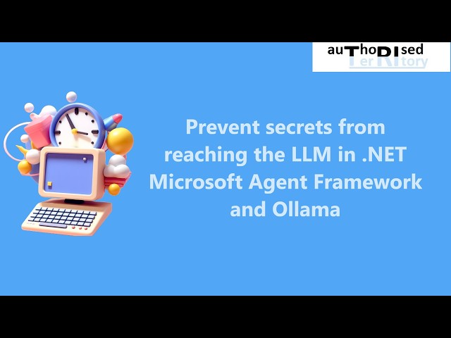 Prevent secrets from reaching the LLM in .NET Microsoft Agent Framework and Ollama