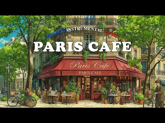 𝐏𝐀𝐑𝐈𝐒 𝐂𝐀𝐅𝐄́ 🗼 French Instrumental Music — Relaxing Guitar & Accordion Coffee Shop Ambience