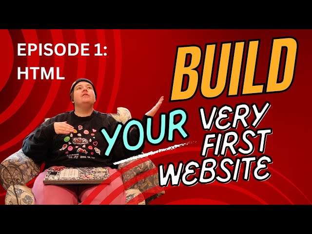 Build Your Very First Website! Episode 1: Learning HTML