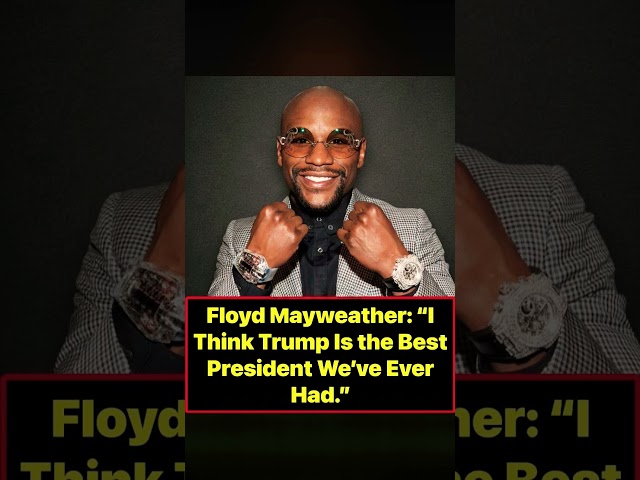 Floyd Mayweather Praises Donald Trump: “Best President We’ve Ever Had”