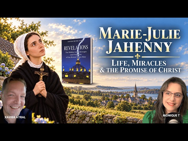 🌹 MARIE-JULIE JAHENNY: HER EXTRAORDINARY LIFE, MIRACLES & THE PROMISE OF CHRIST | Xavier & Monique