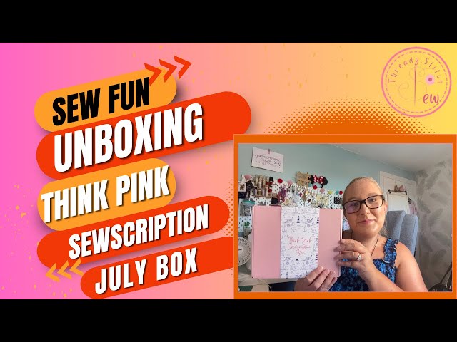 Welcome back Think Pink Sewscription July Box