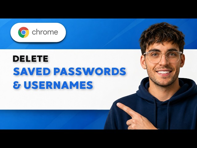How to Delete Saved Passwords and Usernames on Google Chrome [2026 Full Guide]
