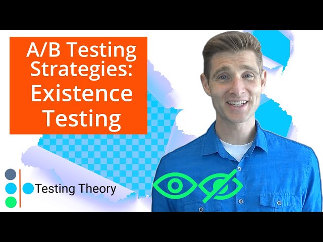 A/B Testing Strategies: Existence Testing
