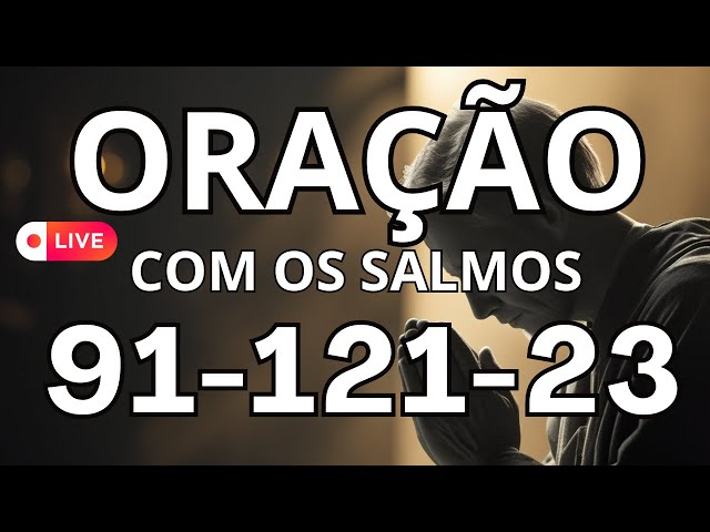 ORAÇÃO COM SALMO 91, 23 E 121 – PROTEÇÃO, PAZ E LIVRAMENTO