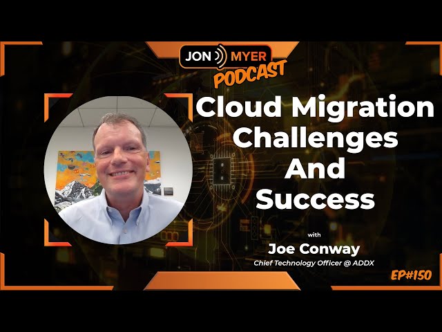 Ep#150 Cloud Migration Challenges & Success with Joe Conway from Addx
