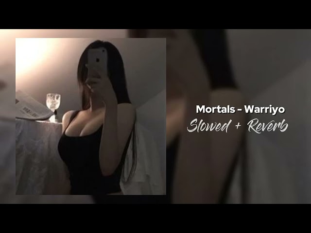Mortals - Warriyo(Only The Best Part)[Slowed - Reverb]