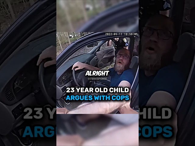 23 Year Old CHILD Argues With Cops