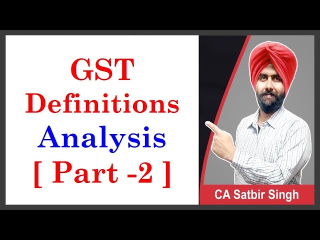 GST Definition Analysis I Part 2 I Services I Business I Person I Taxable Person