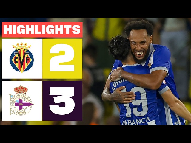 VILLARREAL CF 2 - 3 RC DEPORTIVO | HIGHLIGHTS LALIGA EA SPORTS