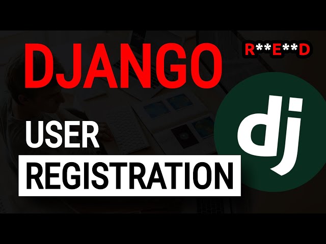 Djagno User Registration Tutorial | Django casts #3