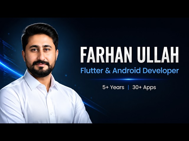 Farhan Ullah | Senior Flutter & Android Developer — Professional Introduction