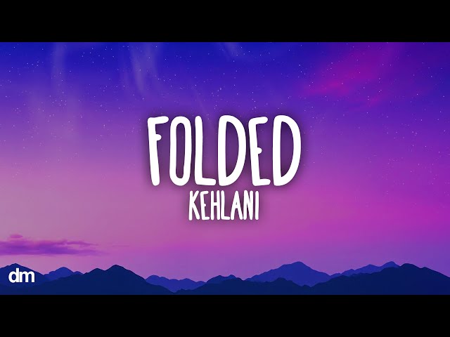 Kehlani - Folded (Lyrics)